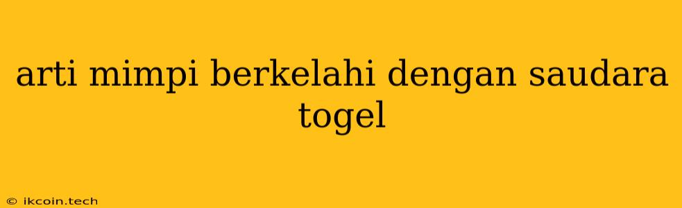 Arti Mimpi Berkelahi Dengan Saudara Togel