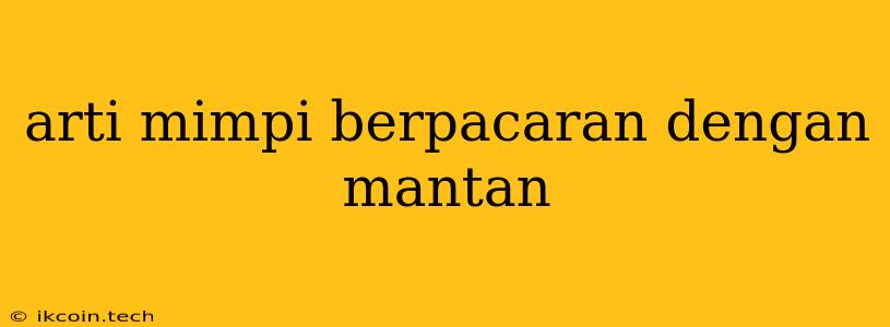 Arti Mimpi Berpacaran Dengan Mantan