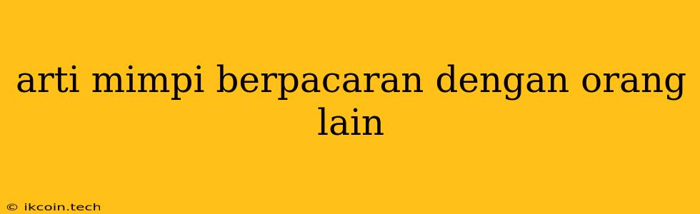 Arti Mimpi Berpacaran Dengan Orang Lain