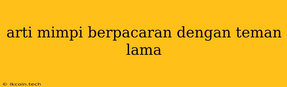 Arti Mimpi Berpacaran Dengan Teman Lama