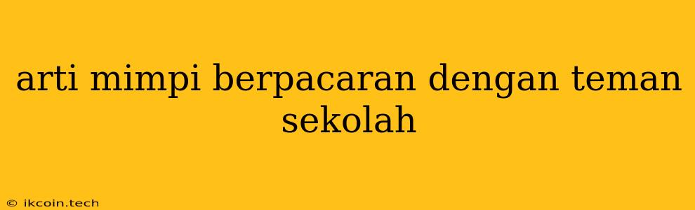 Arti Mimpi Berpacaran Dengan Teman Sekolah