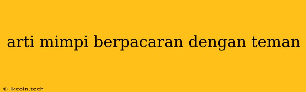 Arti Mimpi Berpacaran Dengan Teman