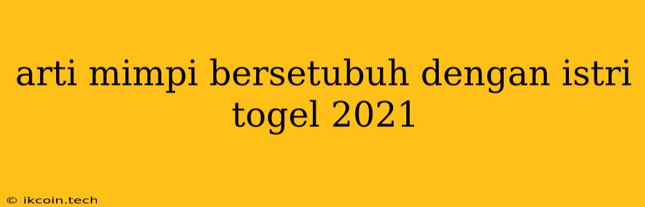 Arti Mimpi Bersetubuh Dengan Istri Togel 2021