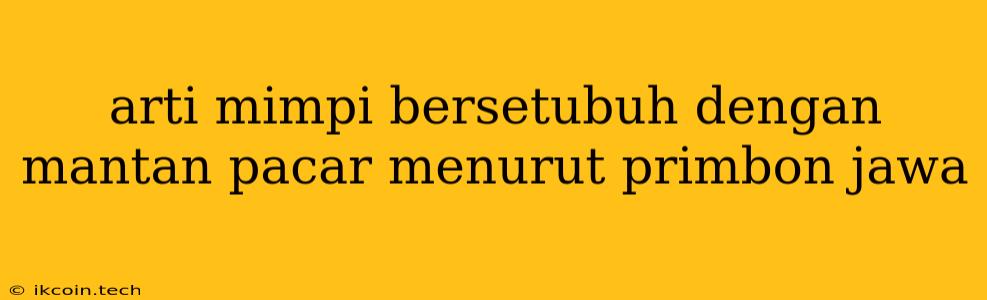 Arti Mimpi Bersetubuh Dengan Mantan Pacar Menurut Primbon Jawa