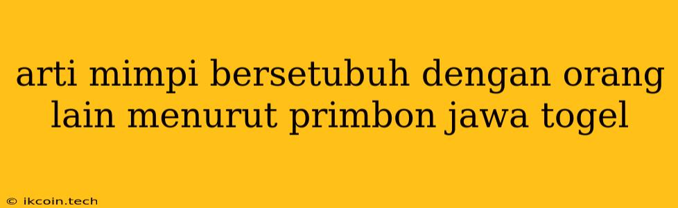 Arti Mimpi Bersetubuh Dengan Orang Lain Menurut Primbon Jawa Togel