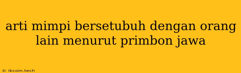 Arti Mimpi Bersetubuh Dengan Orang Lain Menurut Primbon Jawa