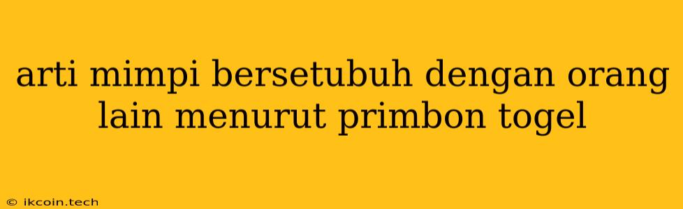 Arti Mimpi Bersetubuh Dengan Orang Lain Menurut Primbon Togel