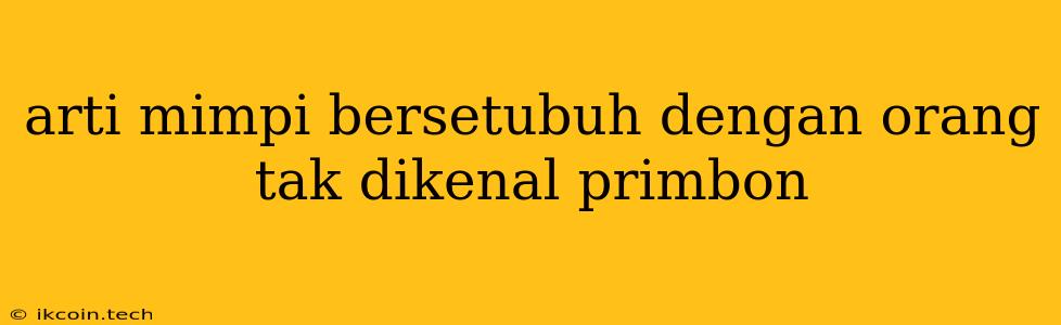 Arti Mimpi Bersetubuh Dengan Orang Tak Dikenal Primbon