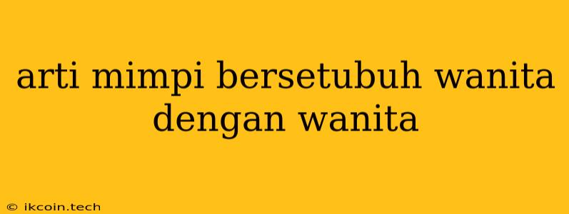 Arti Mimpi Bersetubuh Wanita Dengan Wanita