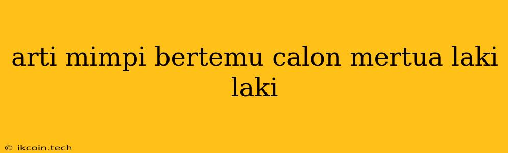 Arti Mimpi Bertemu Calon Mertua Laki Laki