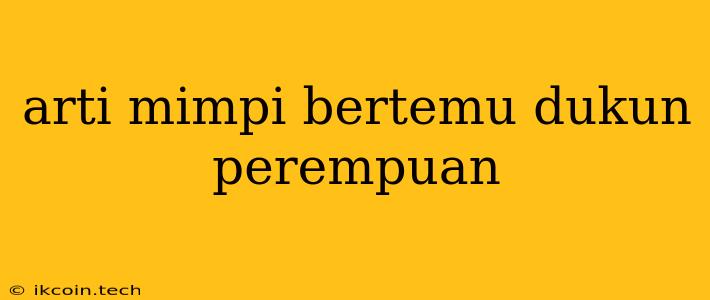 Arti Mimpi Bertemu Dukun Perempuan