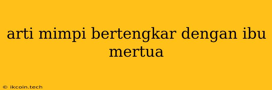 Arti Mimpi Bertengkar Dengan Ibu Mertua