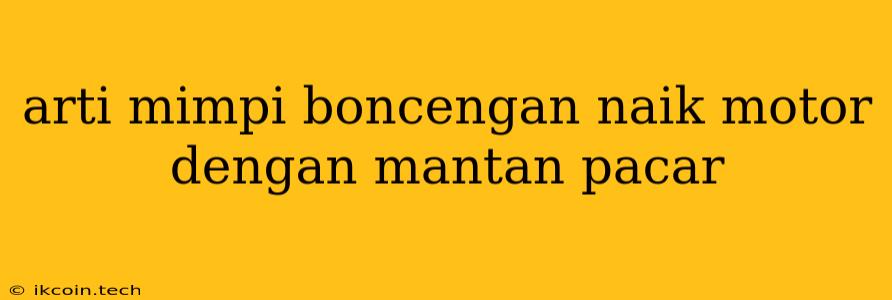 Arti Mimpi Boncengan Naik Motor Dengan Mantan Pacar