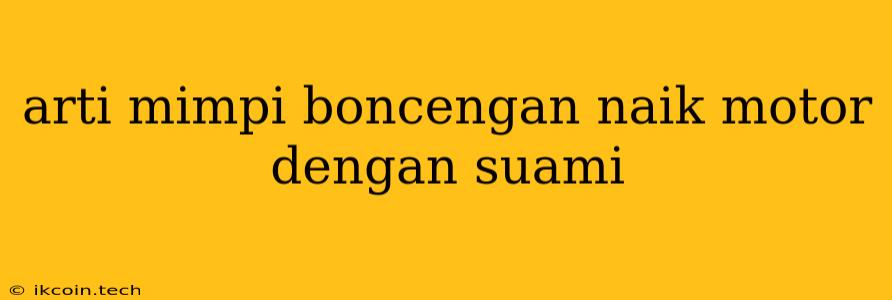 Arti Mimpi Boncengan Naik Motor Dengan Suami