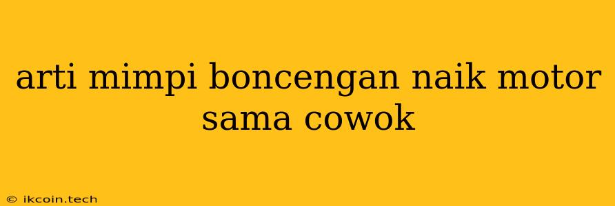 Arti Mimpi Boncengan Naik Motor Sama Cowok