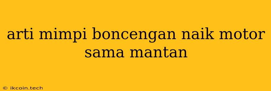 Arti Mimpi Boncengan Naik Motor Sama Mantan