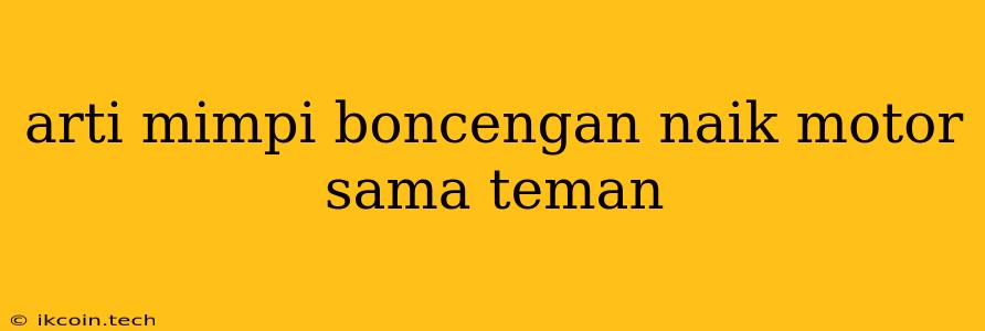 Arti Mimpi Boncengan Naik Motor Sama Teman