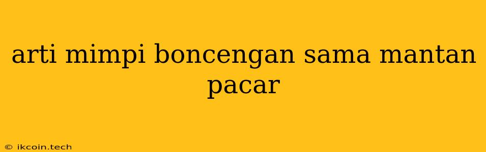 Arti Mimpi Boncengan Sama Mantan Pacar