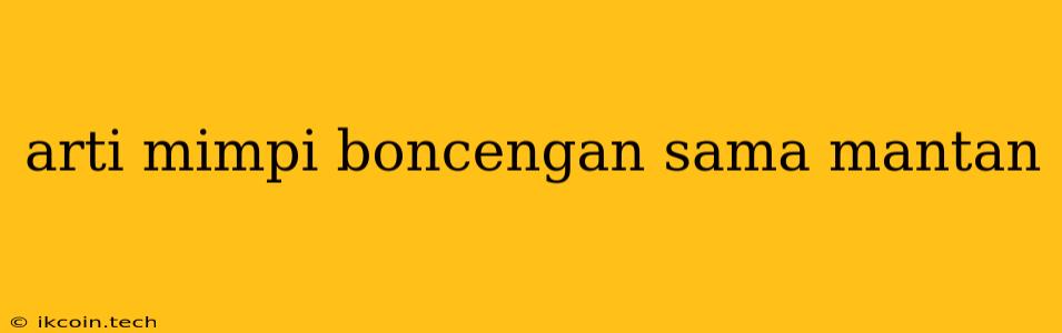 Arti Mimpi Boncengan Sama Mantan