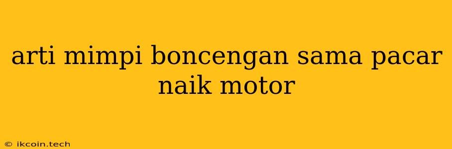 Arti Mimpi Boncengan Sama Pacar Naik Motor