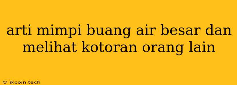 Arti Mimpi Buang Air Besar Dan Melihat Kotoran Orang Lain