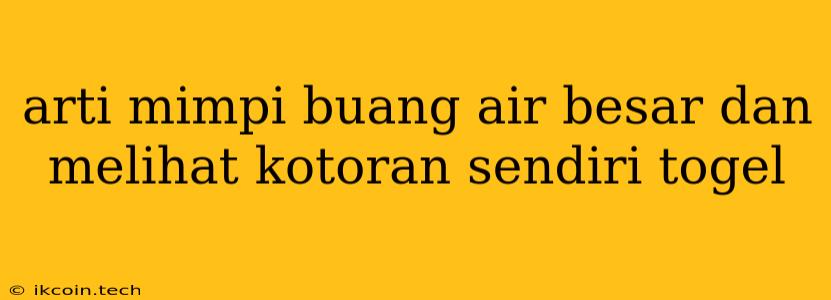 Arti Mimpi Buang Air Besar Dan Melihat Kotoran Sendiri Togel