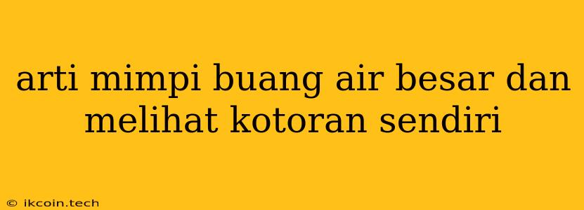 Arti Mimpi Buang Air Besar Dan Melihat Kotoran Sendiri