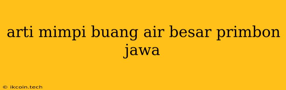 Arti Mimpi Buang Air Besar Primbon Jawa