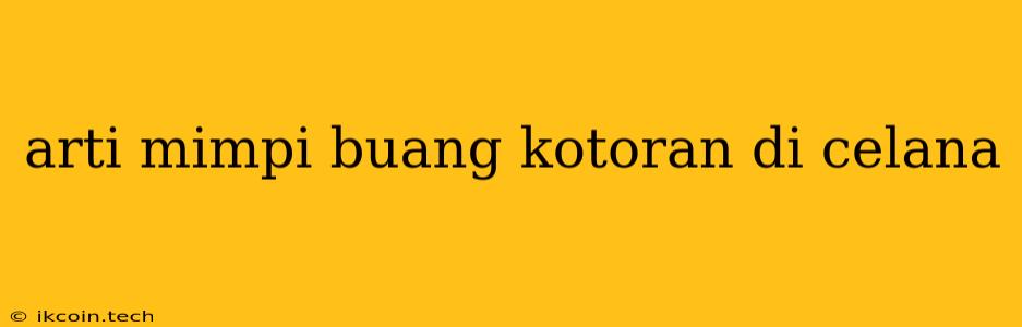 Arti Mimpi Buang Kotoran Di Celana