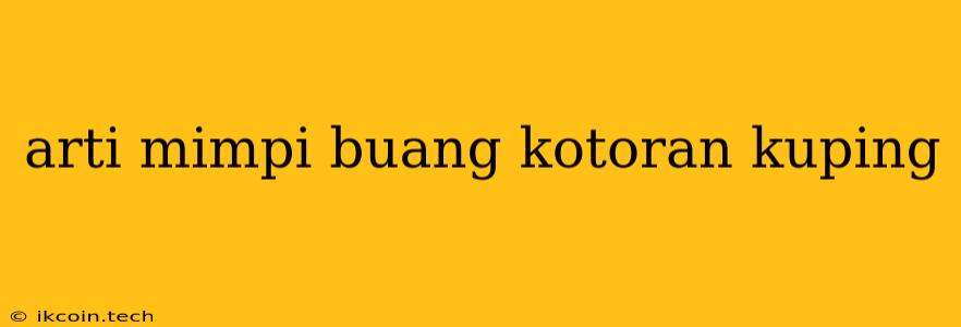 Arti Mimpi Buang Kotoran Kuping