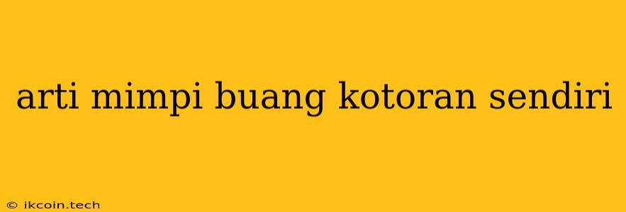 Arti Mimpi Buang Kotoran Sendiri