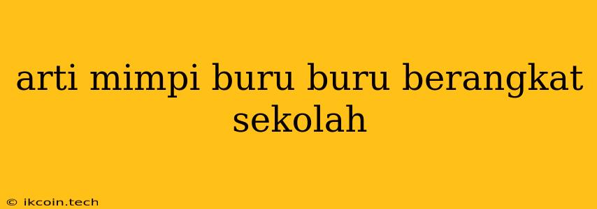 Arti Mimpi Buru Buru Berangkat Sekolah