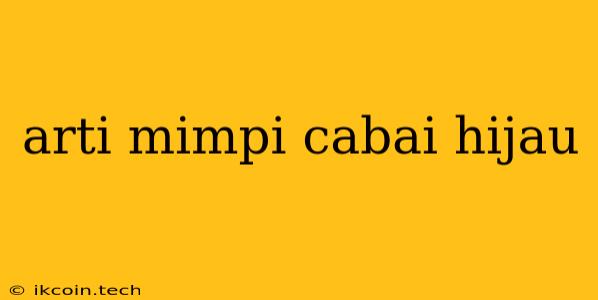 Arti Mimpi Cabai Hijau