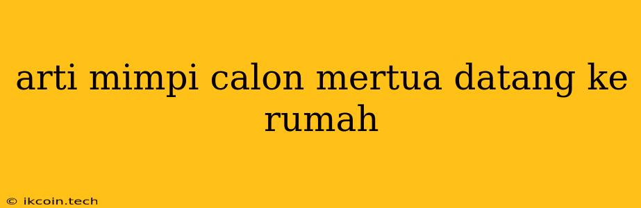 Arti Mimpi Calon Mertua Datang Ke Rumah