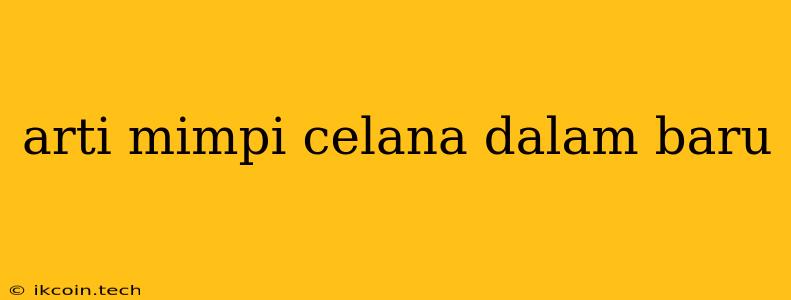 Arti Mimpi Celana Dalam Baru