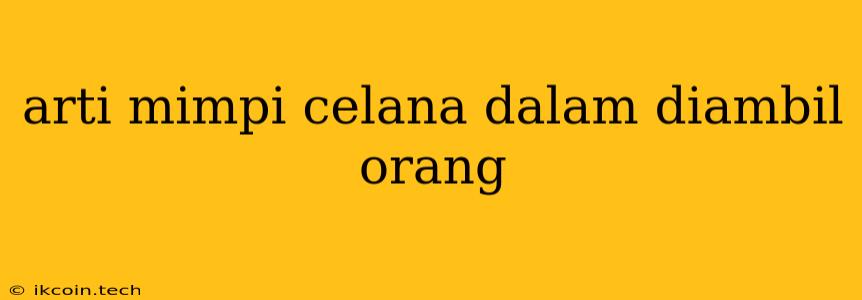 Arti Mimpi Celana Dalam Diambil Orang