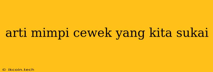 Arti Mimpi Cewek Yang Kita Sukai