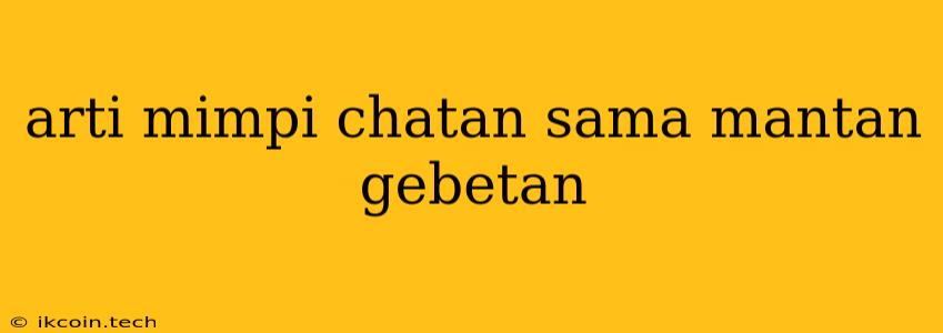 Arti Mimpi Chatan Sama Mantan Gebetan