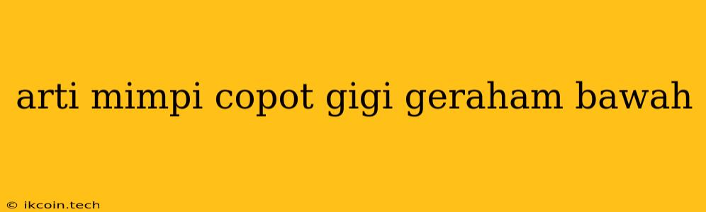 Arti Mimpi Copot Gigi Geraham Bawah