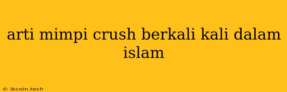 Arti Mimpi Crush Berkali Kali Dalam Islam