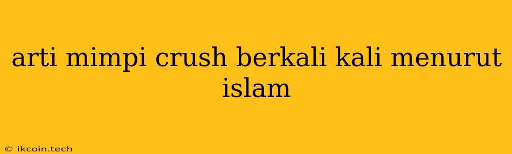 Arti Mimpi Crush Berkali Kali Menurut Islam