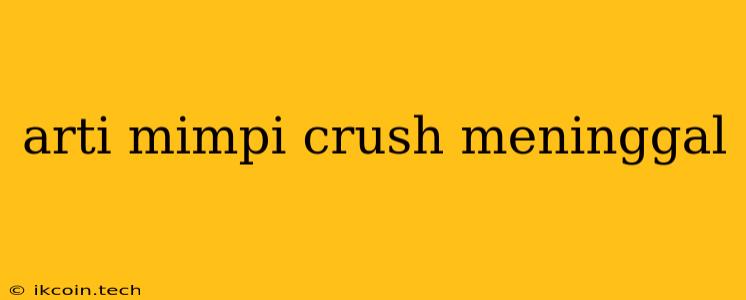 Arti Mimpi Crush Meninggal