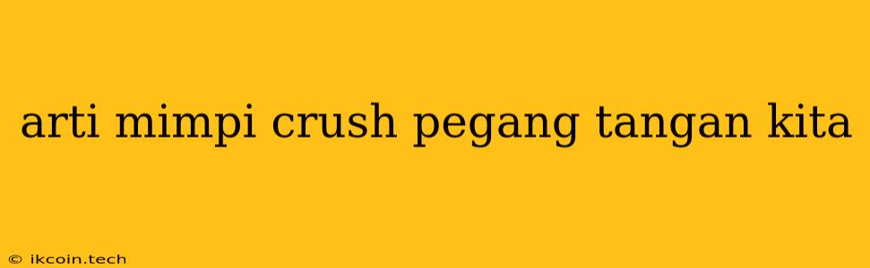 Arti Mimpi Crush Pegang Tangan Kita