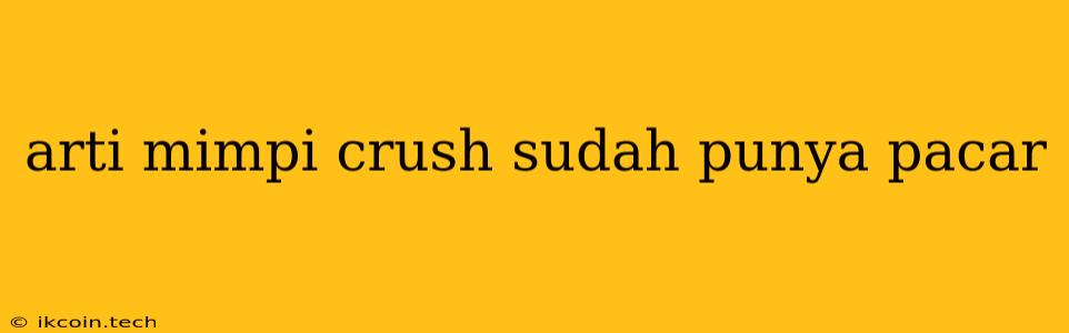 Arti Mimpi Crush Sudah Punya Pacar