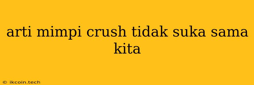 Arti Mimpi Crush Tidak Suka Sama Kita