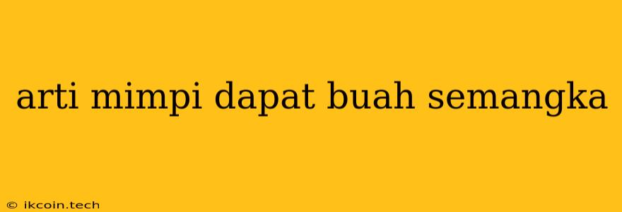 Arti Mimpi Dapat Buah Semangka