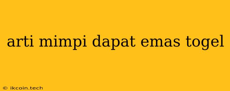 Arti Mimpi Dapat Emas Togel