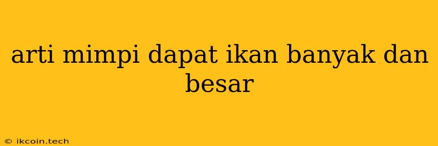 Arti Mimpi Dapat Ikan Banyak Dan Besar