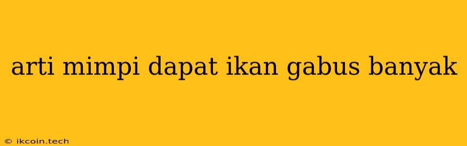 Arti Mimpi Dapat Ikan Gabus Banyak