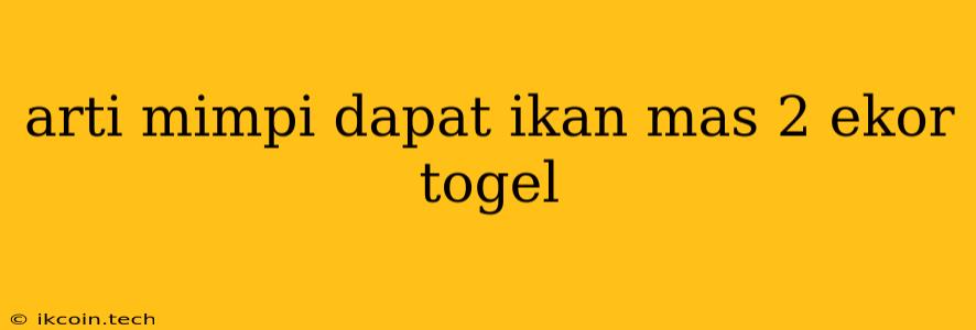 Arti Mimpi Dapat Ikan Mas 2 Ekor Togel